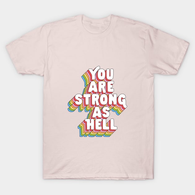 You Are Strong As Hell by The Motivated Type in Rainbow Red Pink Orange Yellow Green and Blue T-Shirt by MotivatedType